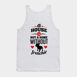 A house is not a home without frenchie 2c Tank Top